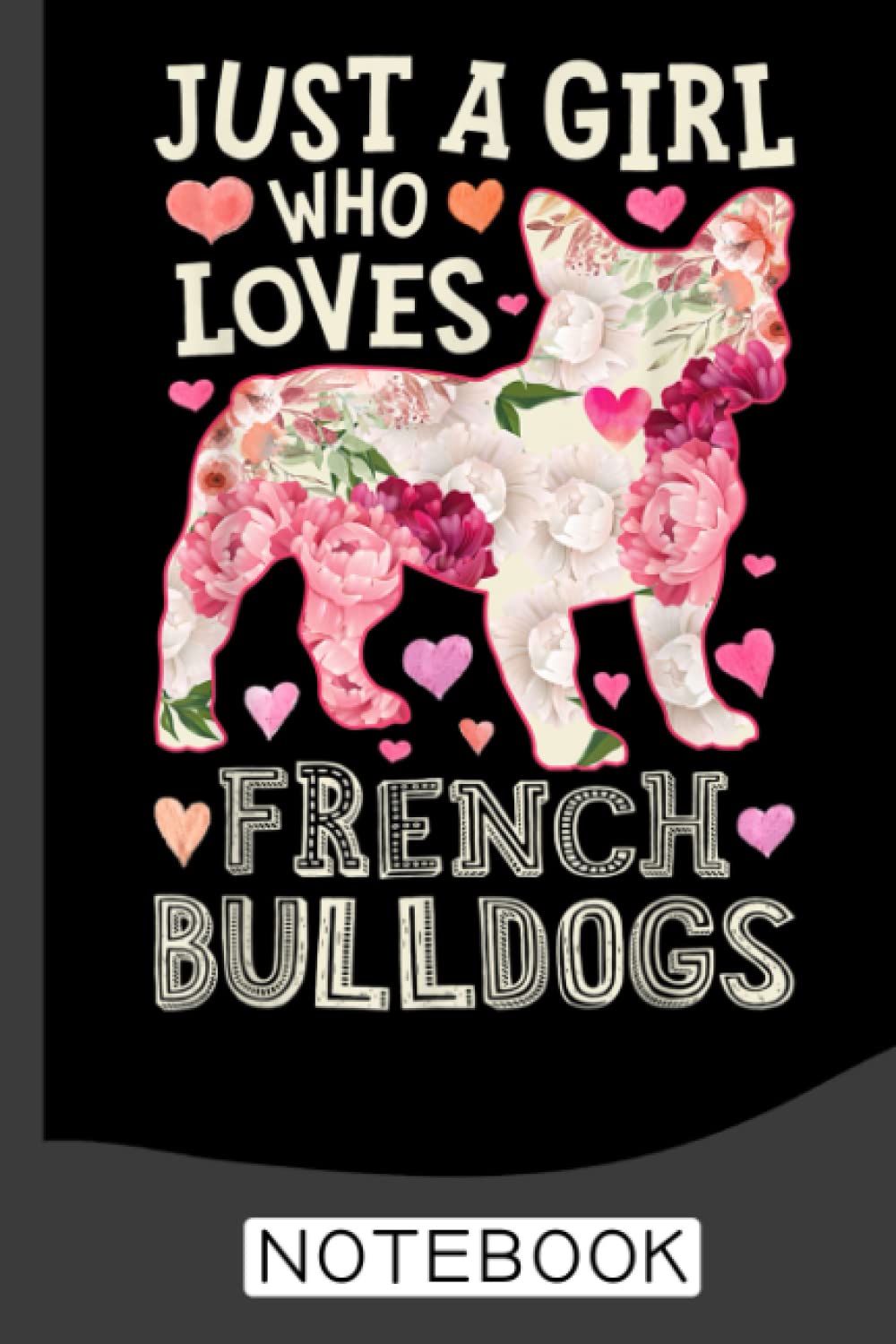 Just A Girl Who Loves French Bulldogs Dog Silhouette Flower Notebook: Frenchies, French Bulldog Notebook Journal: Frenchie Journal - 120 Page Paperback Notebook - (6"x9") baixar livro de graça