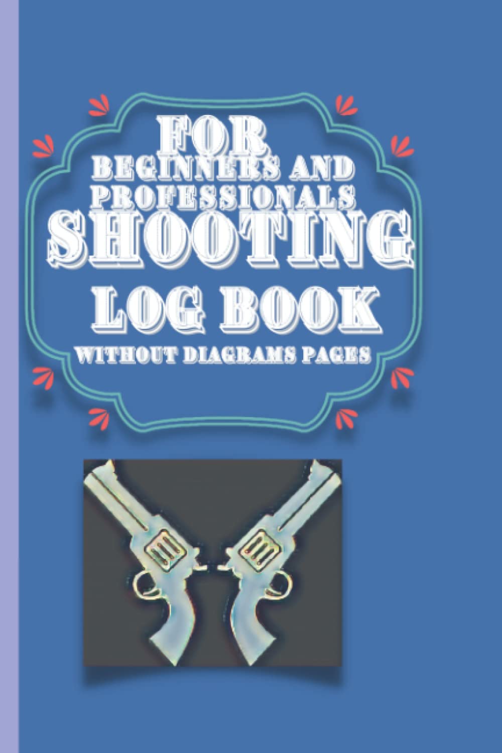 Shooting Log Book For Beginners And Professionals:: Crazy Shooting Range Data Book Without Diagrams Pages|6×9 inch 120 pages|Vintage Blue Marksman... Date,Time,---, Equipment Reminder And More baixar livro de graça