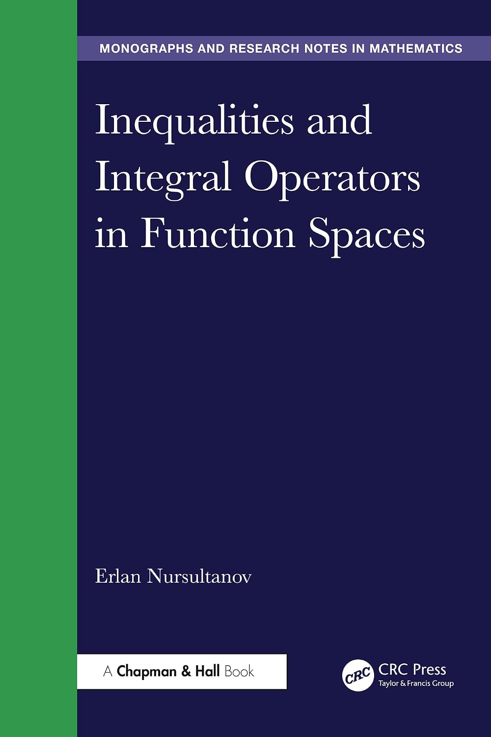 Inequalities and Integral Operators in Function Spaces (Chapman & Hall/CRC Monographs and Research Notes in Mathematics) (English Edition)