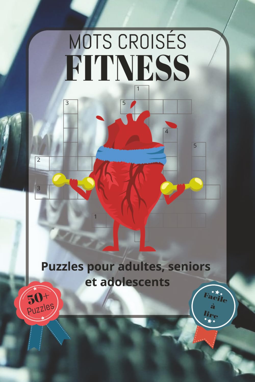 Mots Croisés Fitness: Police facile à lire, comprenant le matériel de fitness, les exercices, la musculation, le cardio, la gymnastique et bien plus... idée cadeau pour les fêtes, (French Edition) baixar o livro de graça