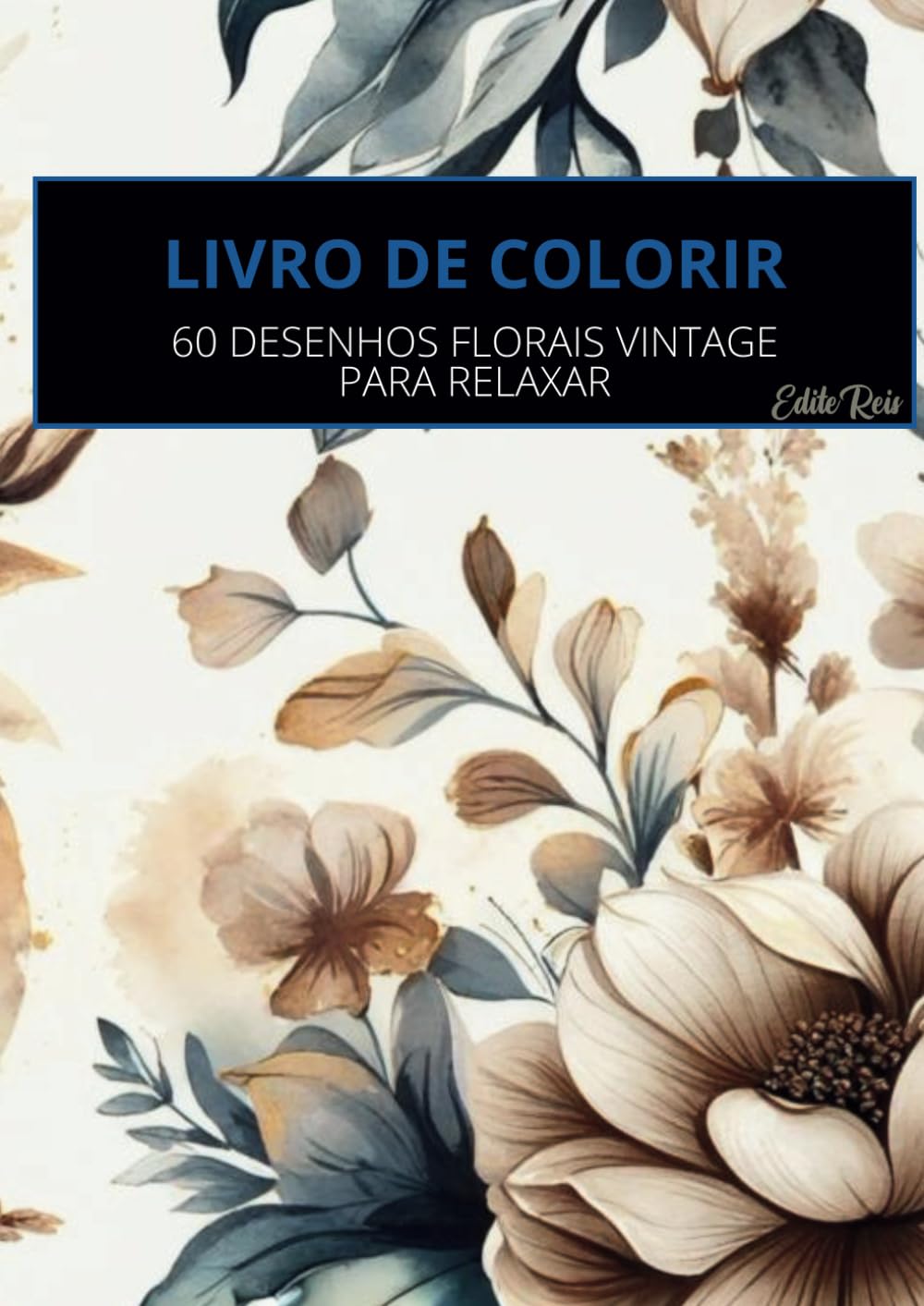 LIVRO DE FLORAIS VINTAGE PARA COLORIR: 60 ILUSTRAÇÕES CLÁSSICAS E ELEGANTES PARA RELAXAR E DESPERTAR SUA CRIATIVIDADE (Portuguese Edition) baixar o livro de graça
