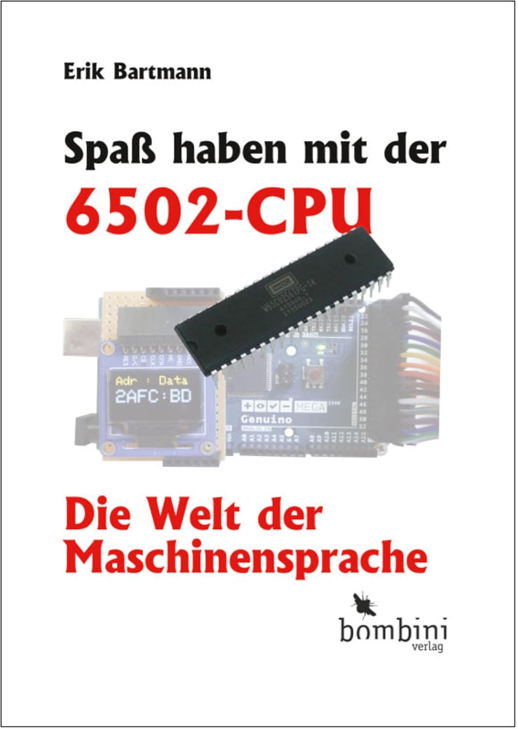 ler totalmente Spaß haben mit der 6502-CPU: Die Welt der Maschinensprache | Wer sich heute noch mit der Programmierung der 6502-CPU beschäftigen möchte, den erwartet... Ebene in einer CPU. (German Edition)