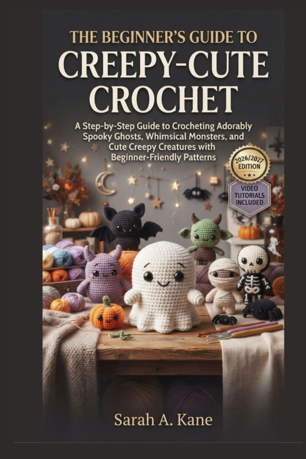 THE BEGINNER'S GUIDE TO CREEPY CUTE CROCHET: A Step-by-Step Guide to Crocheting Adorably Spooky Ghosts, Whimsical Monsters, and Cute Creepy Creatures with Beginner-Friendly Patterns baixar o livro de graça