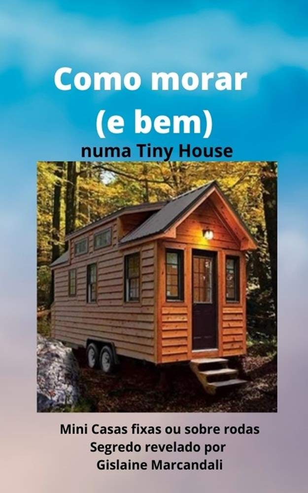 ler totalmente Como morar (e bem) numa Tiny House: Mini Casas fixas ou sobre rodas