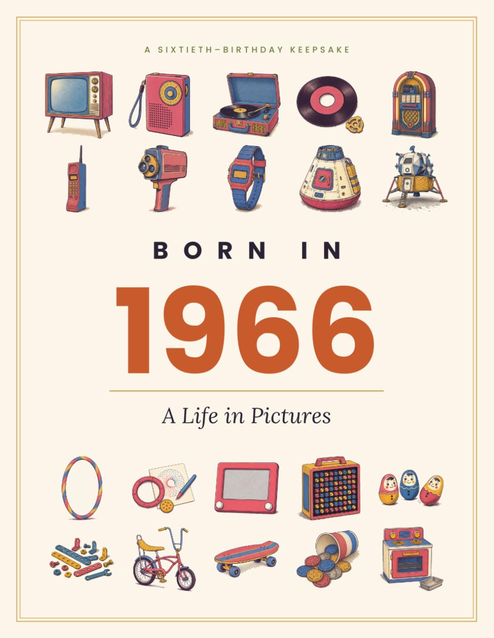Born in 1966: A Life in Pictures — A Sixtieth-Birthday Keepsake