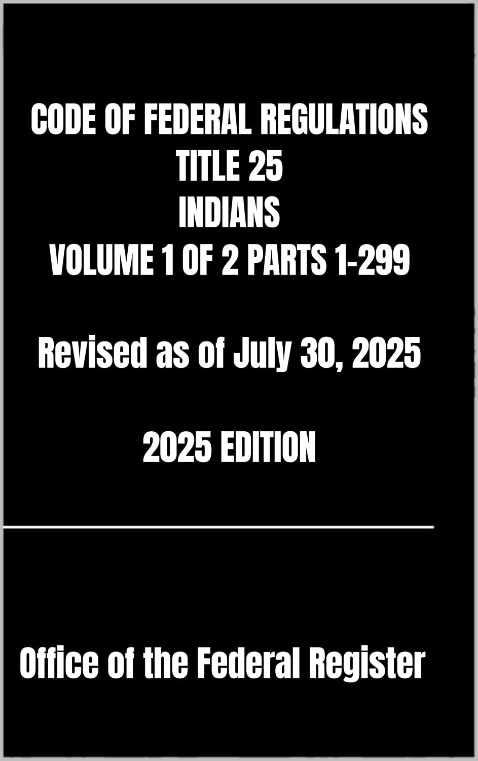 CODE OF FEDERAL REGULATIONS TITLE 25 INDIANS VOLUME 1 OF 2 PARTS 1-299 Revised as of July 30, 2025 2025 EDITION (English Edition) baixar o livro de graça