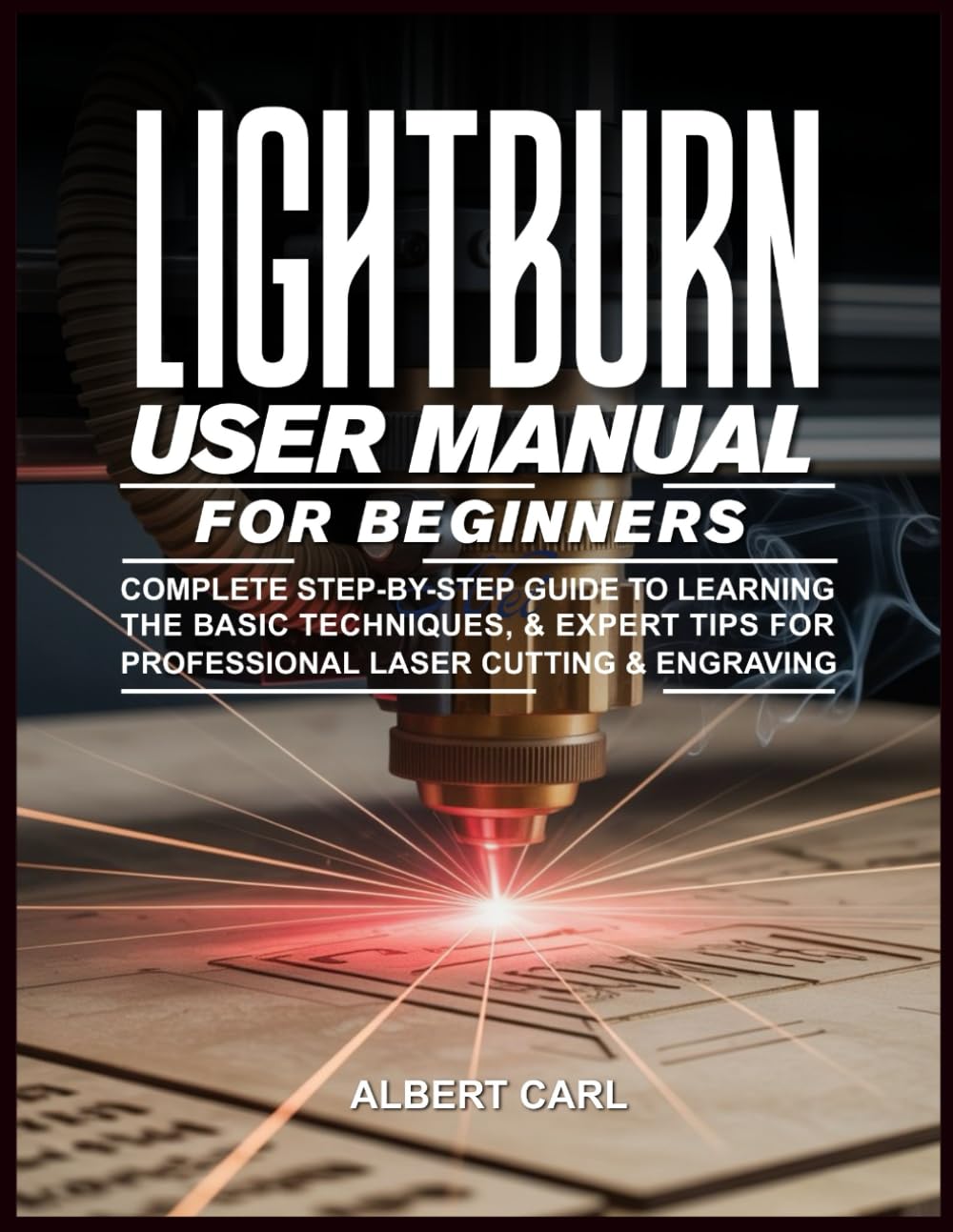 ler totalmente Lightburn User Manual for Beginners: Complete Step-by-Step Guide to Learning the Basic Techniques & Expert Tips for Professional Laser Cutting & Engraving