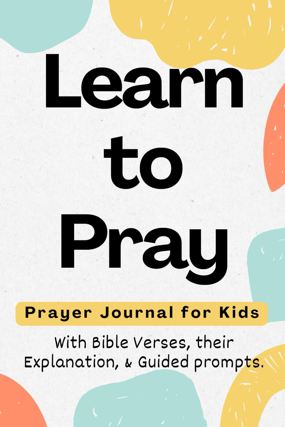 ler totalmente Learn to Pray - Prayer Journal for Kids with Prompts: 5 Minute Daily Practice to Help Children Develop Spirituality and Gratitude | Beautifully... Activity Pages to Foster Deeper Thought.