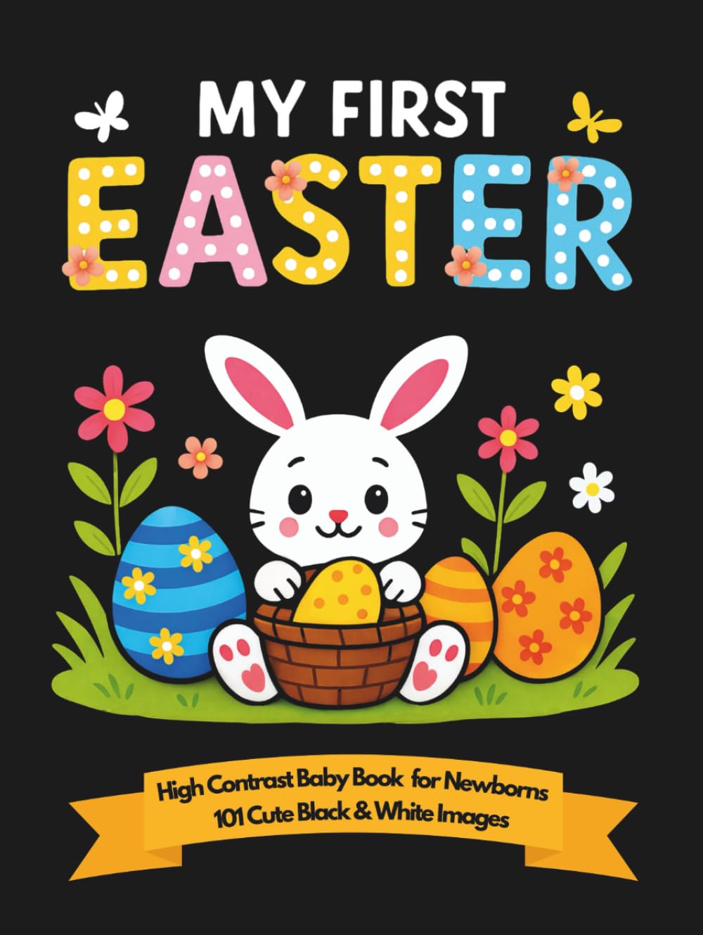 My First Easter High Contrast Baby Book for Newborns 0-12 Months: 101 Cute Black & White Images: Stimulating Infant Visual Development baixar o livro de graça