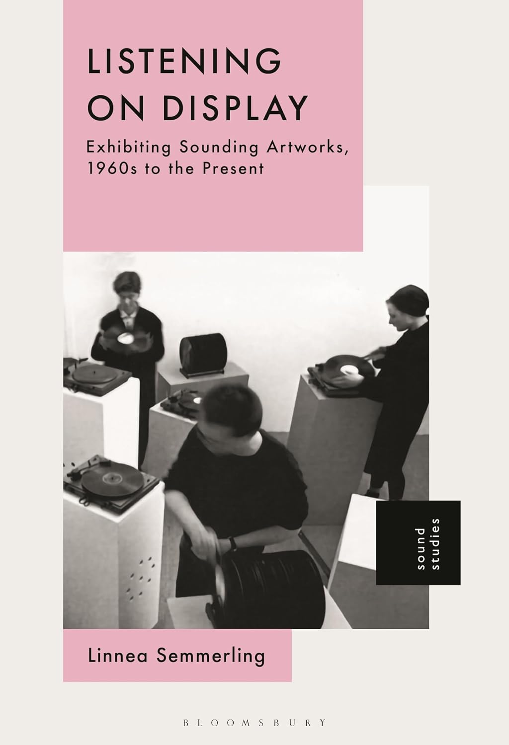 Listening on Display: Exhibiting Sounding Artworks, 1960s to the Present