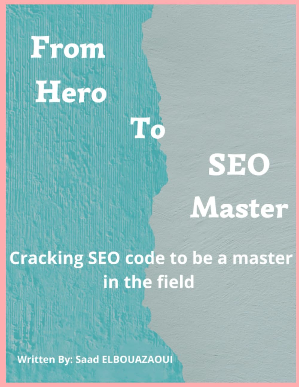 From Hero to SEO Master: Cracking The SEO code to be a master in the field baixar o livro de graça