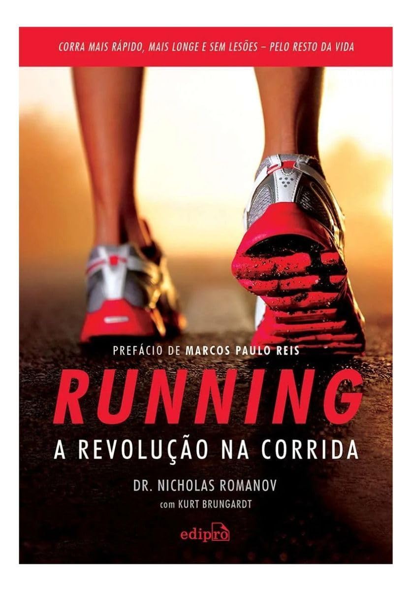 Running – A revolução na corrida: Como correr mais rápido, mais longe e sem lesões pelo resto da vida
