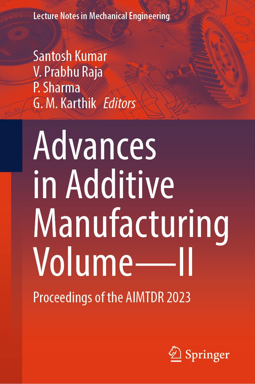 capítulo por capítulo baixar Advances in Additive Manufacturing Volume—II: Proceedings of the AIMTDR 2023 (Lecture Notes in Mechanical Engineering) (English Edition)