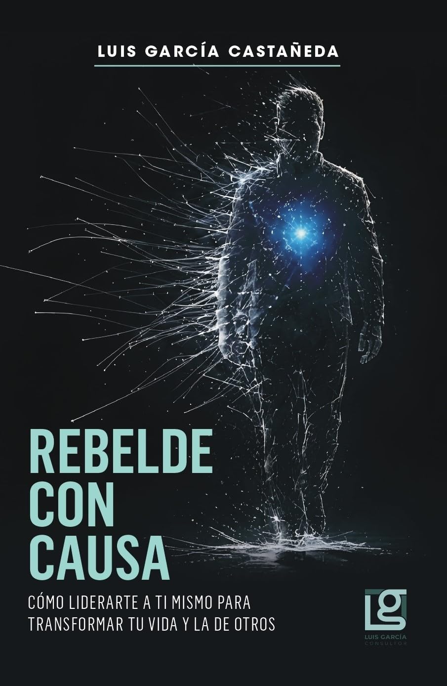 REBELDE CON CAUSA: CÓMO LIDERARTE A TI MISMO PARA TRANSFORMAR TU VIDA Y LA DE OTROS (Spanish Edition) baixar o livro de graça