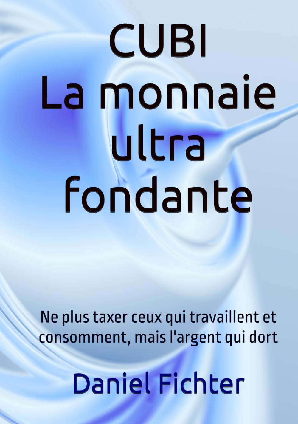 Cubi - La monnaie ultra fondante: Ne plus taxer ceux qui travaillent et consomment, mais l'argent qui dort (French Edition) baixar o livro de graça