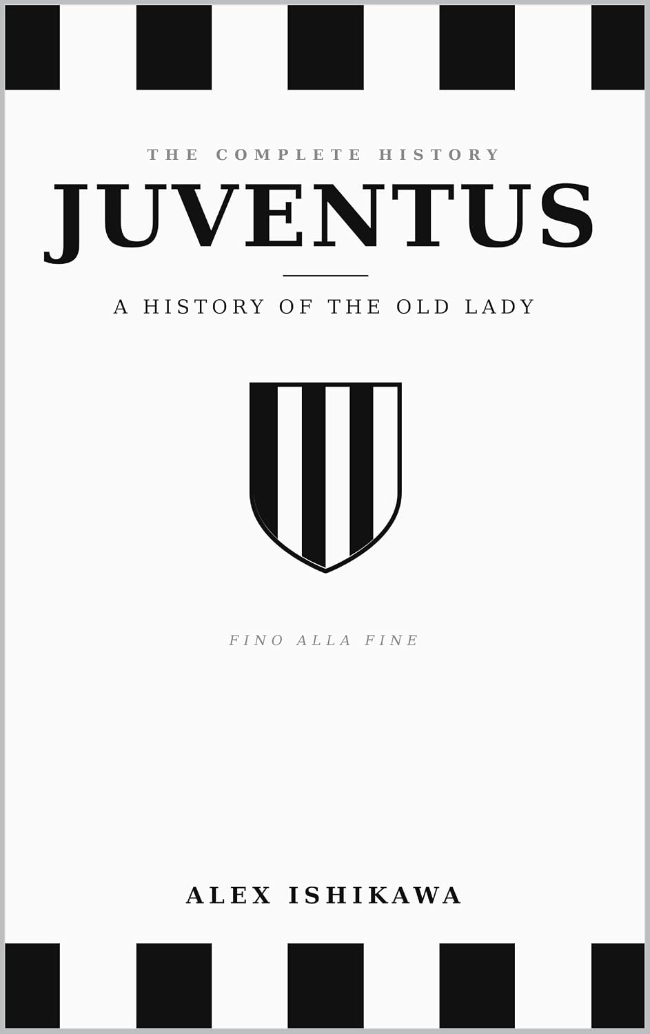 capítulo por capítulo baixar JUVENTUS. Fino Alla Fine.: A History of the Old Lady. (Legendary Clubs) (English Edition)