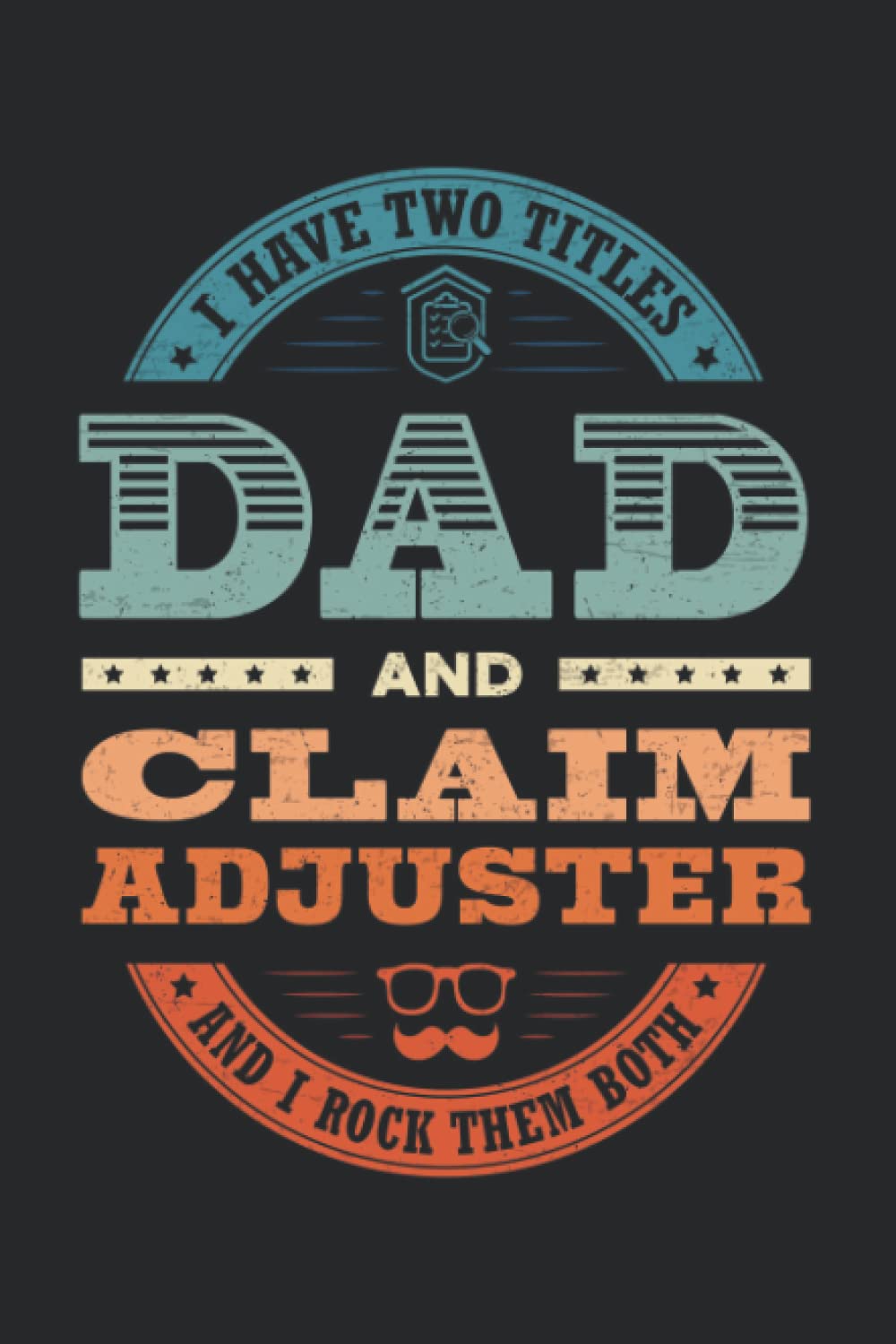 ler totalmente I have two titles Dad and Claim Adjuster and I rock them both: This is an awesome journal with prompts to write in for every Claim Adjuster. This... gift idea for that special Claim Adjuster!