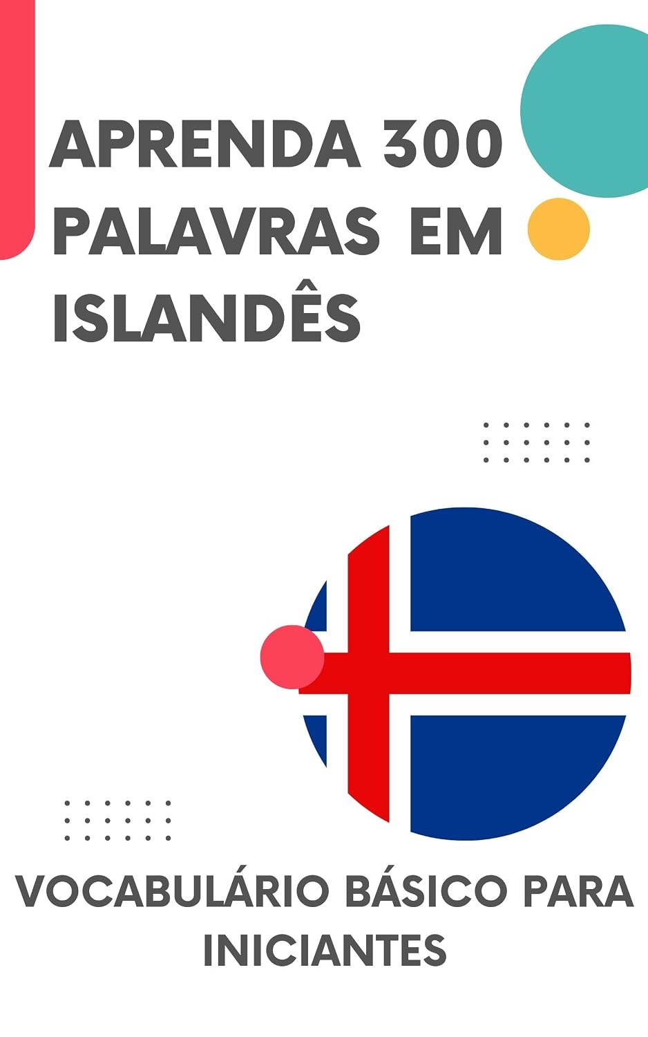 Aprenda 300 Palavras em Islandês: Vocabulário básico para iniciantes (Aprenda Islandês rapidamente! Livro 1) baixar livro de graça
