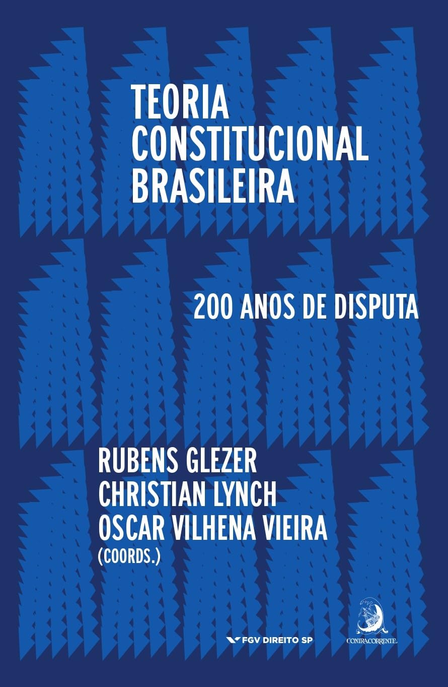 Teoria Constitucional Brasileira: 200 Anos de Disputas