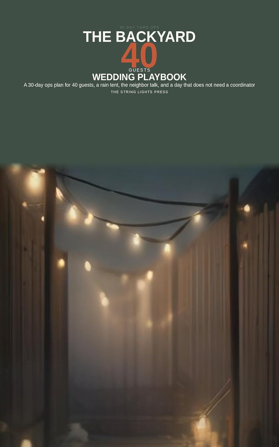 ler totalmente The Backyard Wedding Playbook: A 30-day ops plan for 40 guests, a rain tent, the neighbor talk, and a day that does not need a coordinator (English Edition)