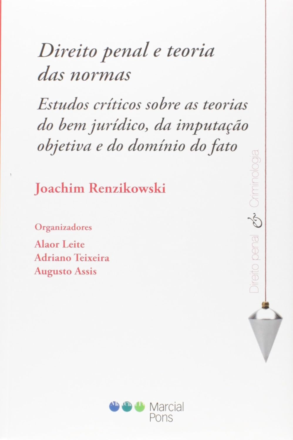 Direito Penal e Teoria das Normas. Estudos Críticos Sobre as Teorias do Bem Jurídico, da Imputação Objetiva e do Domínio
