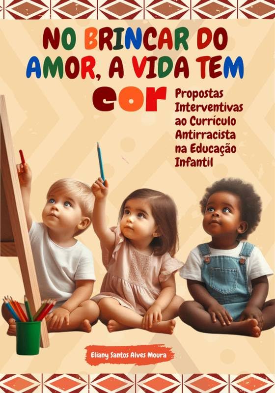 capítulo por capítulo baixar NO BRINCAR DO AMOR A VIDA TEM COR: Propostas Interventivas ao Currículo Antirracista na Educação Infantil