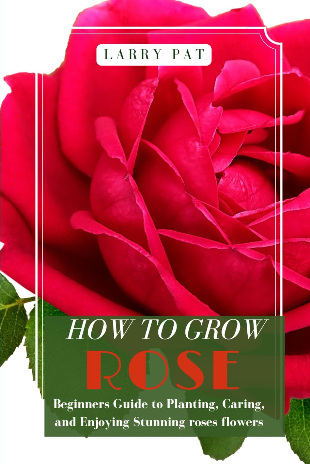 ler totalmente HOW TO GROW ROSE: Beginners guide to planting, caring and enjoying stunning roses flowers
