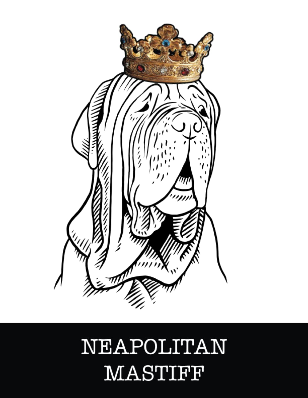 Neapolitan Mastiff: Neapolitan Mastiff King/Queen Wearing Crown 8.5 x 11 Notebook Journal, 200 lined pages baixar livro de graça