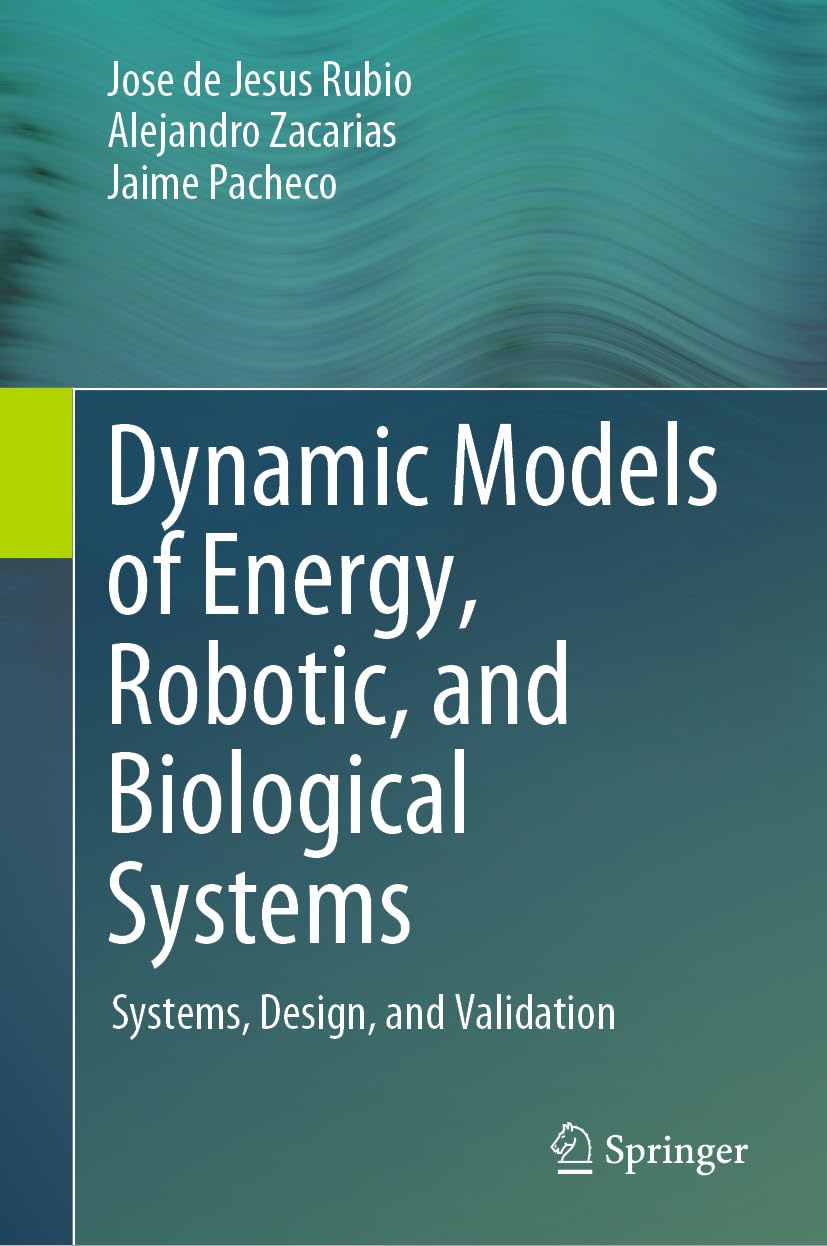 Dynamic Models of Energy, Robotic, and Biological Systems: Systems, Design, and Validation (English Edition)