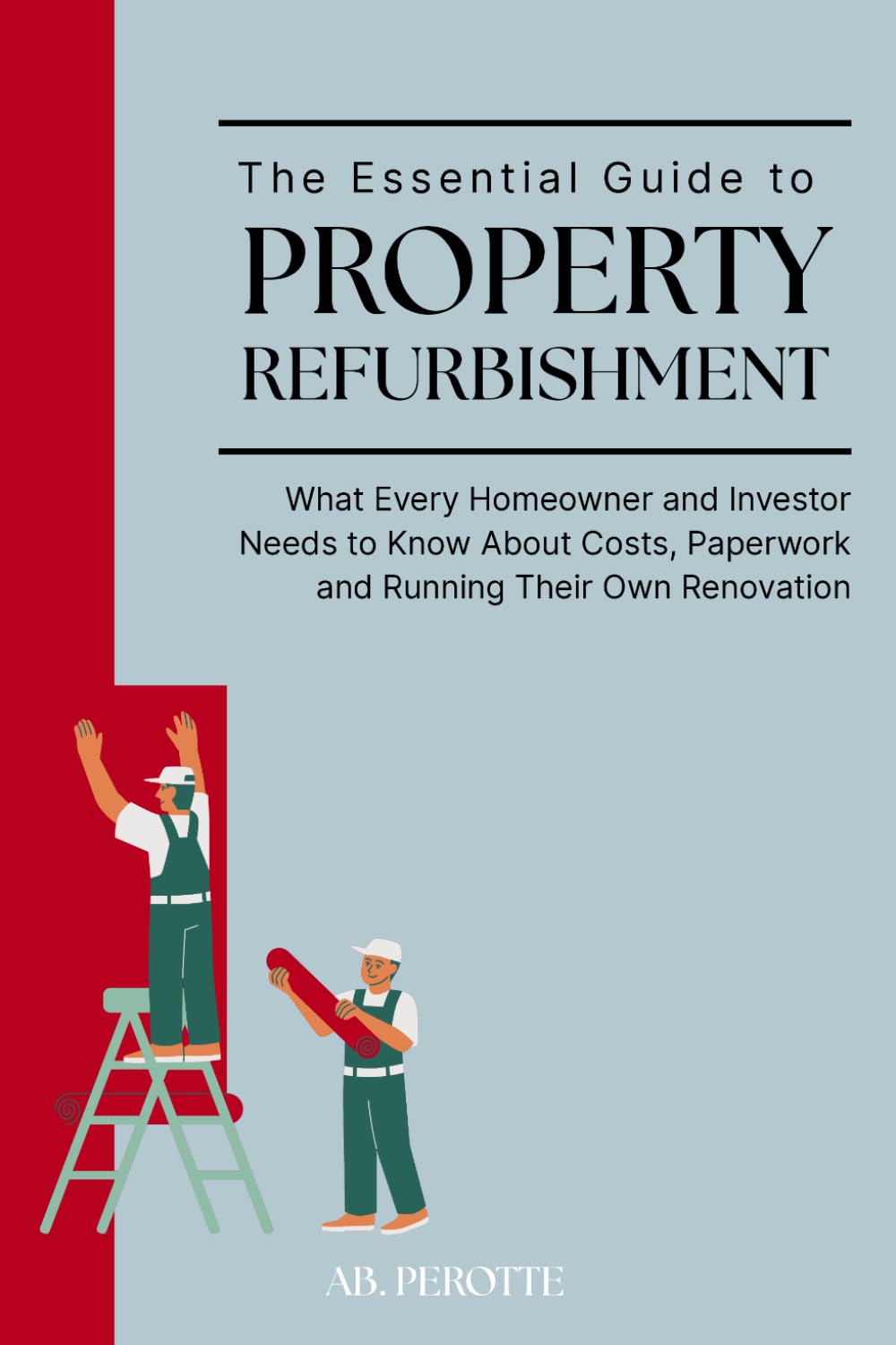 capítulo por capítulo baixar The Essential Guide to Property Refurbishment (Second Edition): What Every Homeowner and Investor Needs to Know About Costs, Paperwork and Running Their Own Renovation.
