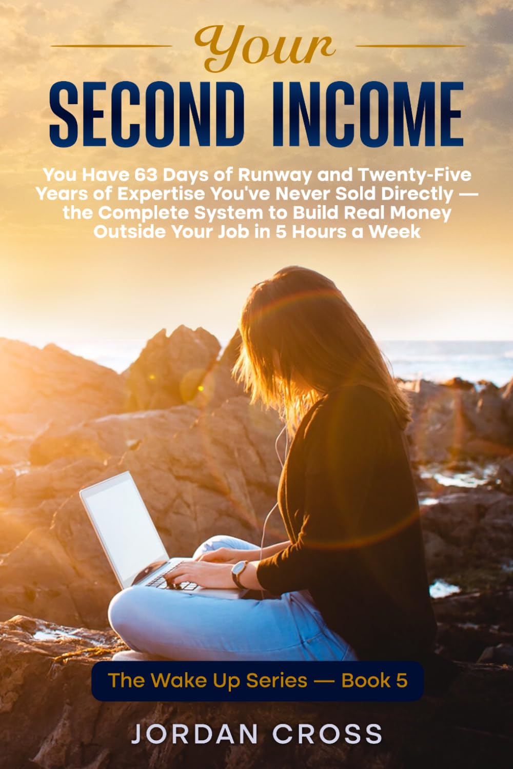 capítulo por capítulo baixar Your Second Income: You Have 63 Days of Runway and Twenty-Five Years of Expertise You've Never Sold Directly — the Complete System to Build Real Money... Job in 5 Hours a Week (The Wake Up Series)
