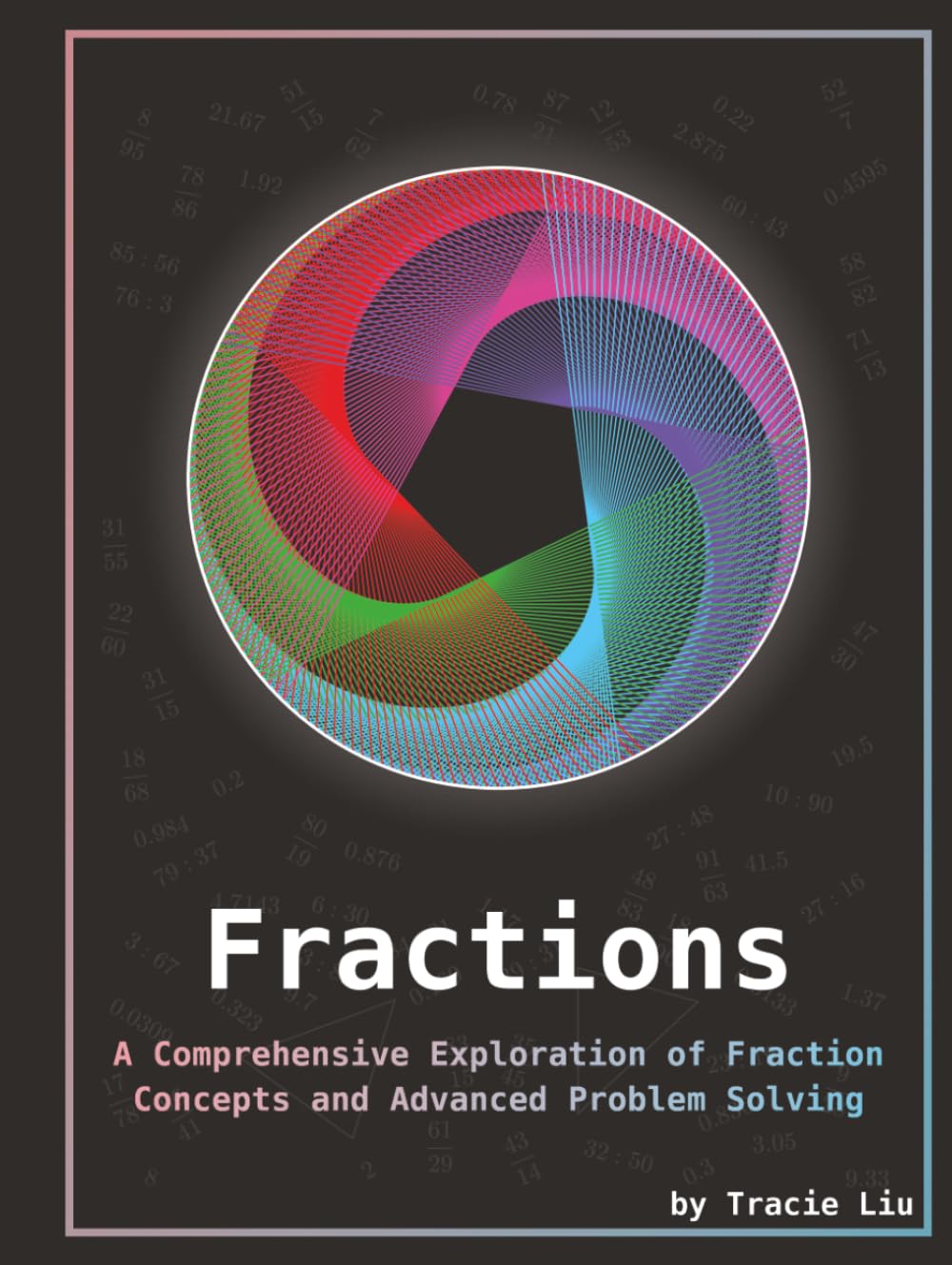 Fractions: A Comprehensive Exploration of Fraction Concepts and Advanced Problem Solving