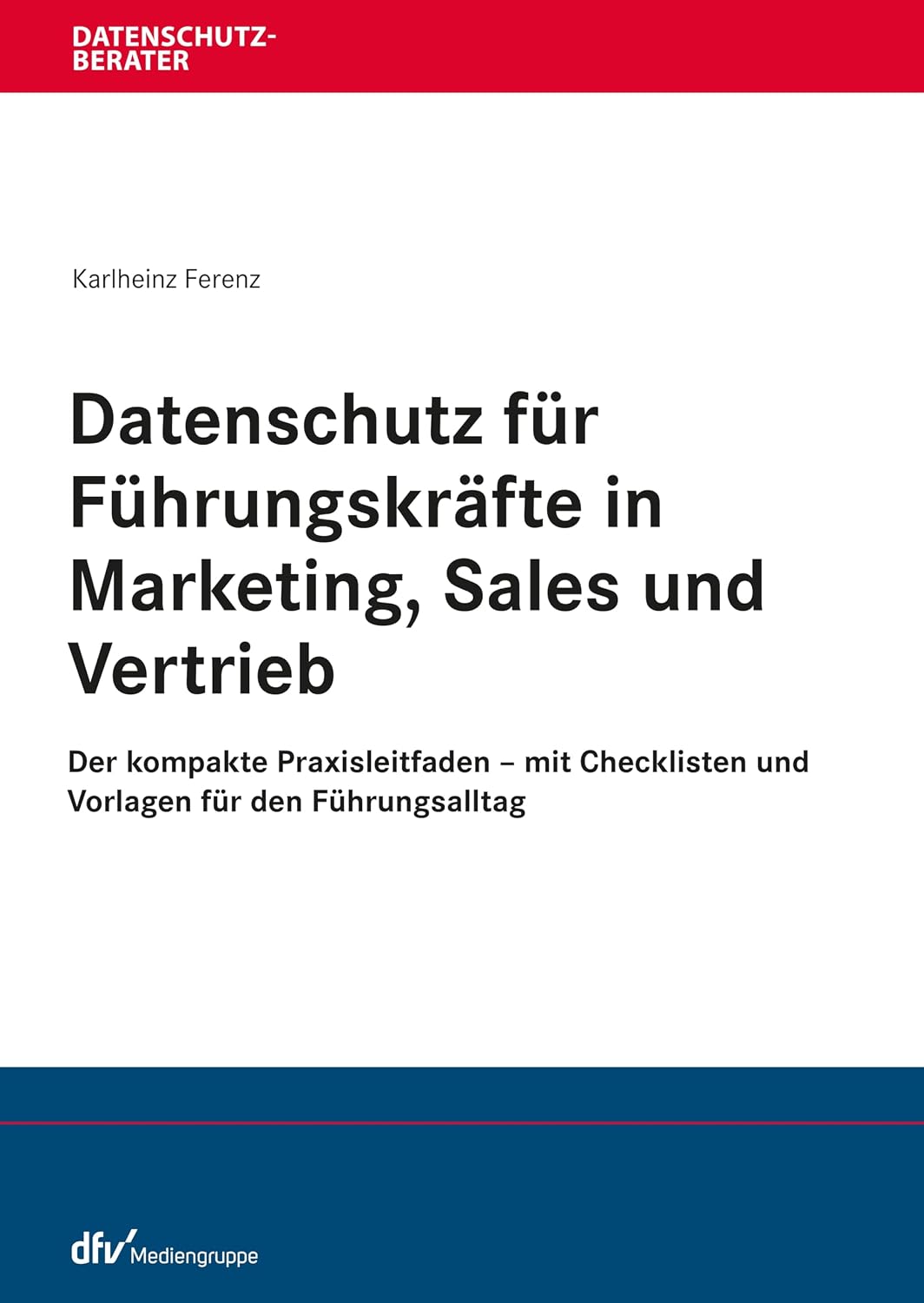 Datenschutz für Führungskräfte in Marketing, Sales und Vertrieb: Der kompakte Praxisleitfaden - mit Checklisten und Vorlagen für den Führungsalltag (Datenschutzberater) (German Edition) baixar o livro de graça