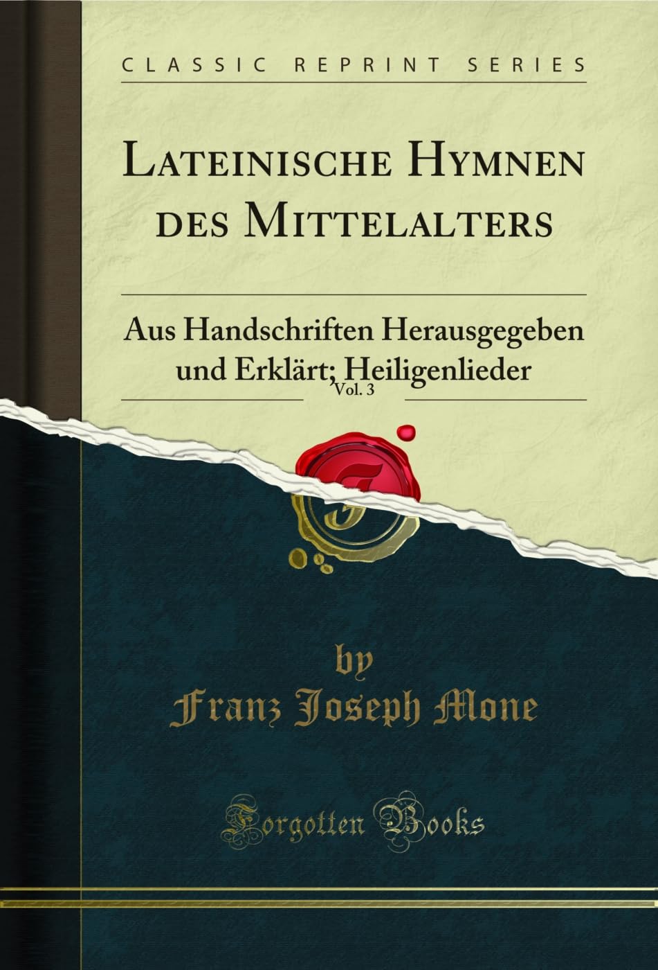 Lateinische Hymnen des Mittelalters, Vol. 3: Aus Handschriften Herausgegeben und Erklärt; Heiligenlieder (Classic Reprint) (German Edition)