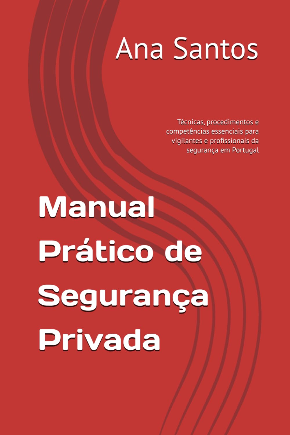 Manual Prático de Segurança Privada: Técnicas, procedimentos e competências essenciais para vigilantes e profissionais da segurança em Portugal baixar o livro de graça