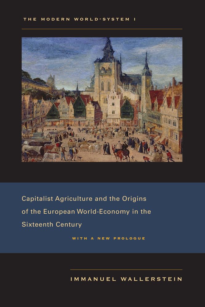 The Modern World-System I: Capitalist Agriculture and the Origins of the European World-Economy in the Sixteenth Century: 01 baixar livro de graça