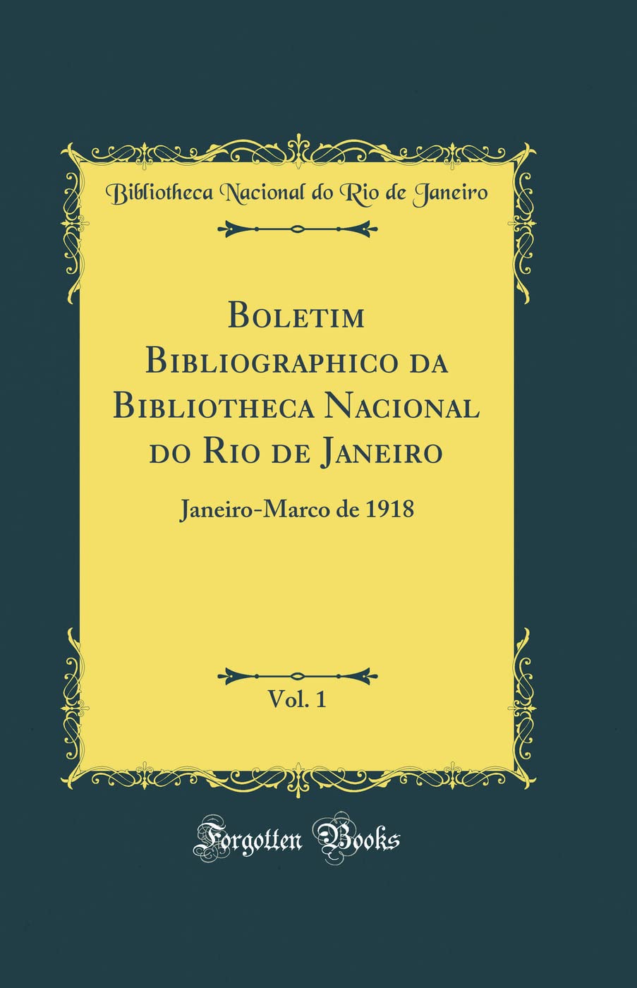 Boletim Bibliographico da Bibliotheca Nacional do Rio de Janeiro, Vol. 1: Janeiro-Marco de 1918 (Classic Reprint) baixar o livro de graça