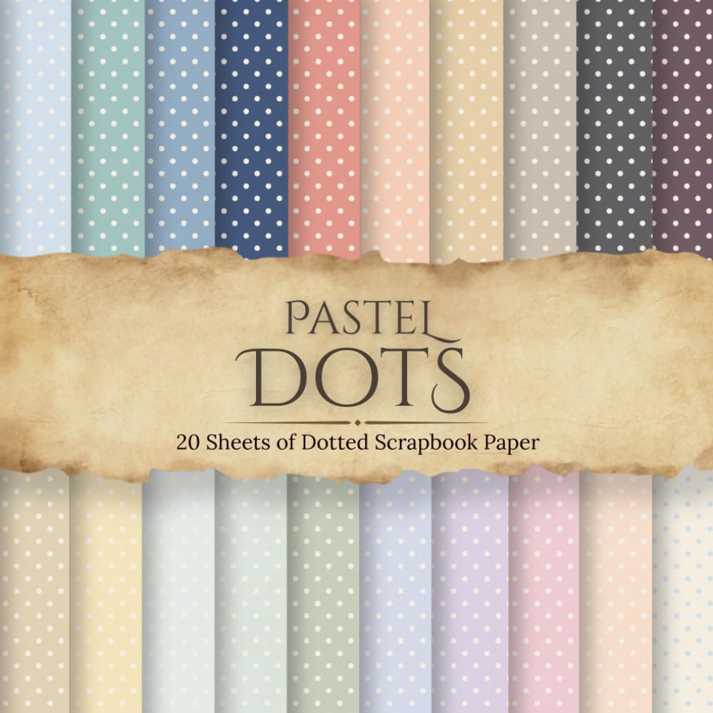 Pastel Dots Scrapbook Paper: 20 Double-Sided 8.5 Inch by 8.5 Inch Vintage-Inspired Dot Patterns in Soft Pastel Colors for Scrapbooking, Junk Journals, Card Making, and Paper Crafts baixar o livro de graça