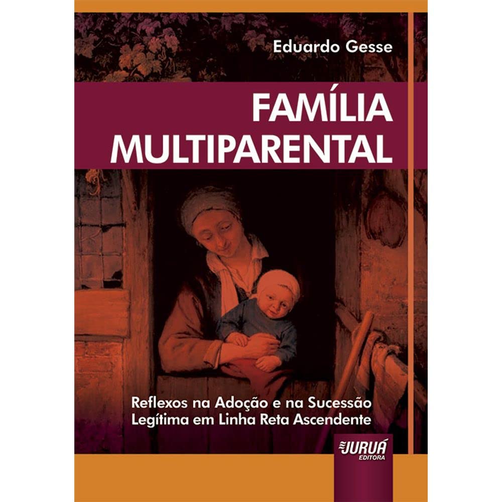 Família Multiparental: Reflexos na Adoção e na Sucessão Legítima em Linha Reta Ascendente baixar livro de graça