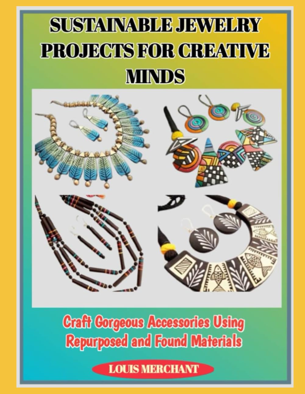 ler totalmente Sustainable Jewelry Projects for Creative Minds: Craft Gorgeous Accessories Using Repurposed and Found Materials