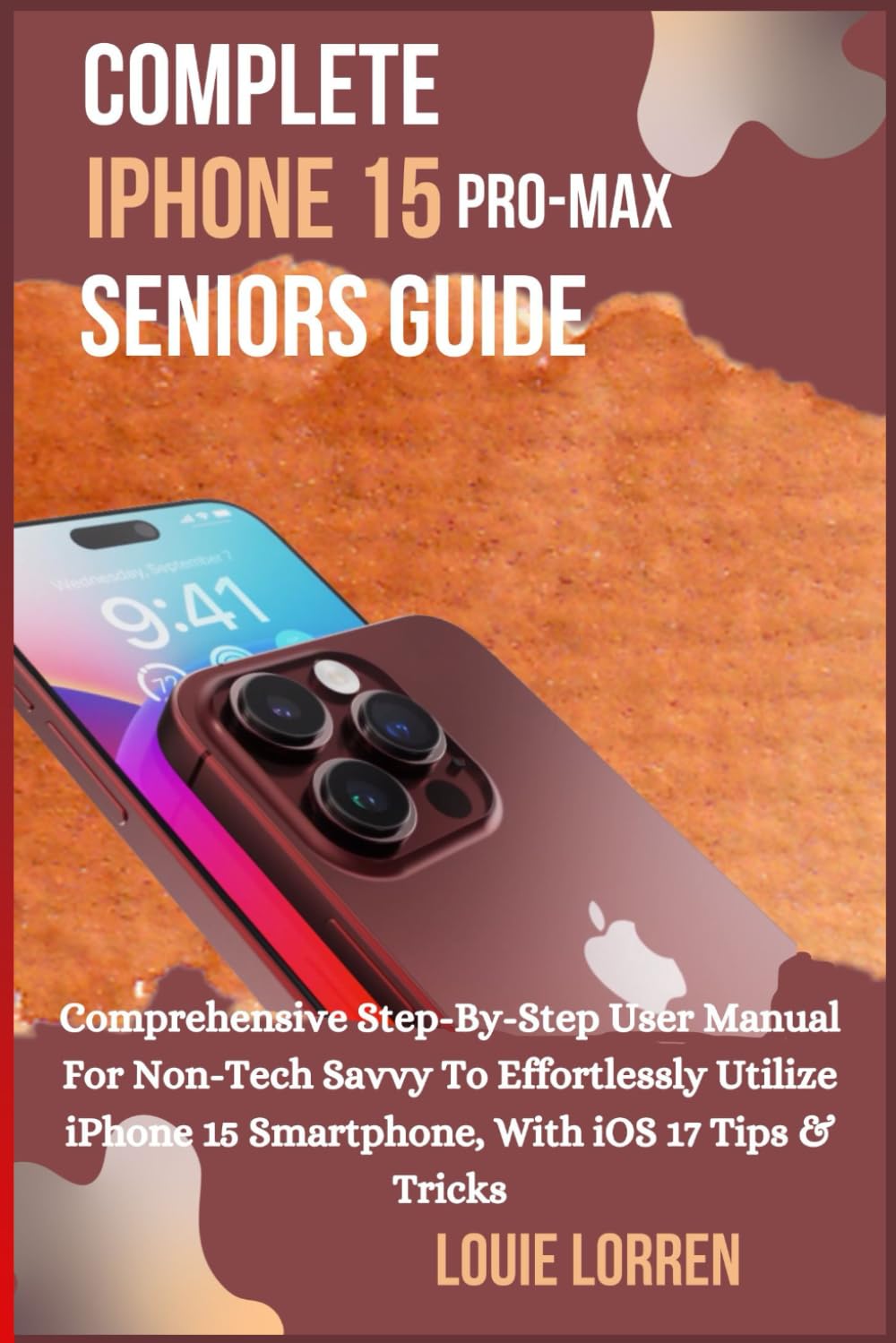 Complete iPhone 15 Promax Seniors Guide: Comprehensive Step-By-Step User Manual For Non-Tech Savvy To Effortlessly Utilize iPhone 15 Smartphone, With iOS 17 Tips & Tricks (Apple Tech Reveal) baixar o livro de graça