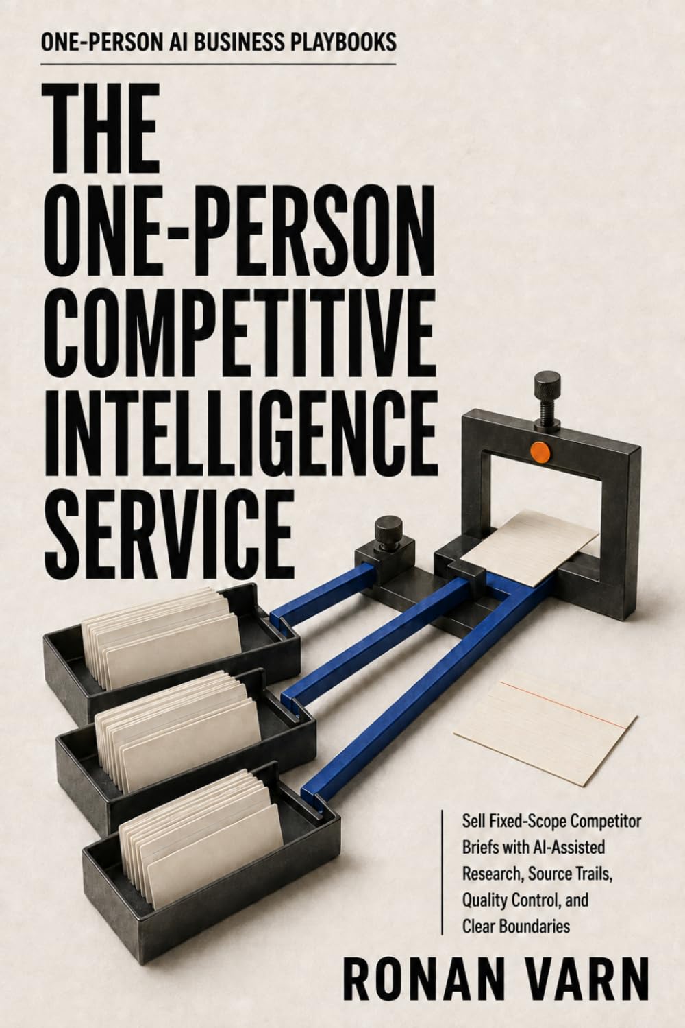 ler totalmente The One-Person Competitive Intelligence Service: Sell Fixed-Scope Competitor Briefs with AI-Assisted Research, Source Trails, Quality Control, and Clear Boundaries (One-Person AI Business Playbooks)