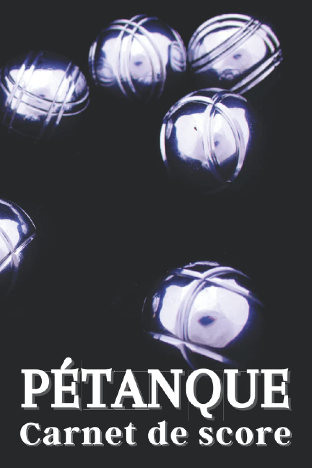 Pétanque Carnet de score de: Carnet pour noter vos scores de pétanque. Cahier pour tous les passionnés et amateurs de boules de pétanque. 60 Grilles de scores pétanque (French Edition) baixar livro de graça