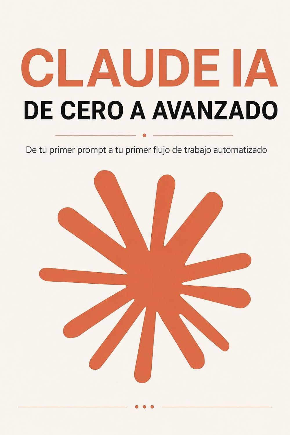 CLAUDE IA — DE CERO A AVANZADO: De tu primer prompt a tu primer flujo de trabajo automatizado (Claude IA en la Práctica) (Spanish Edition) baixar livro de graça