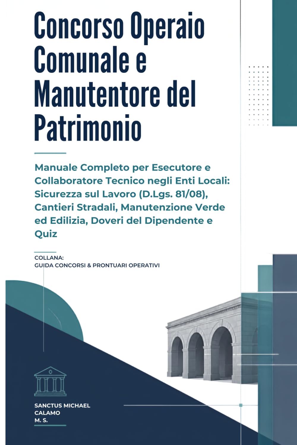 Concorso Operaio Comunale e Manutentore del Patrimonio: Manuale Completo per Esecutore e Collaboratore Tecnico negli Enti Locali: Sicurezza sul Lavoro ... & Prontuari Operativi) (Italian Edition)