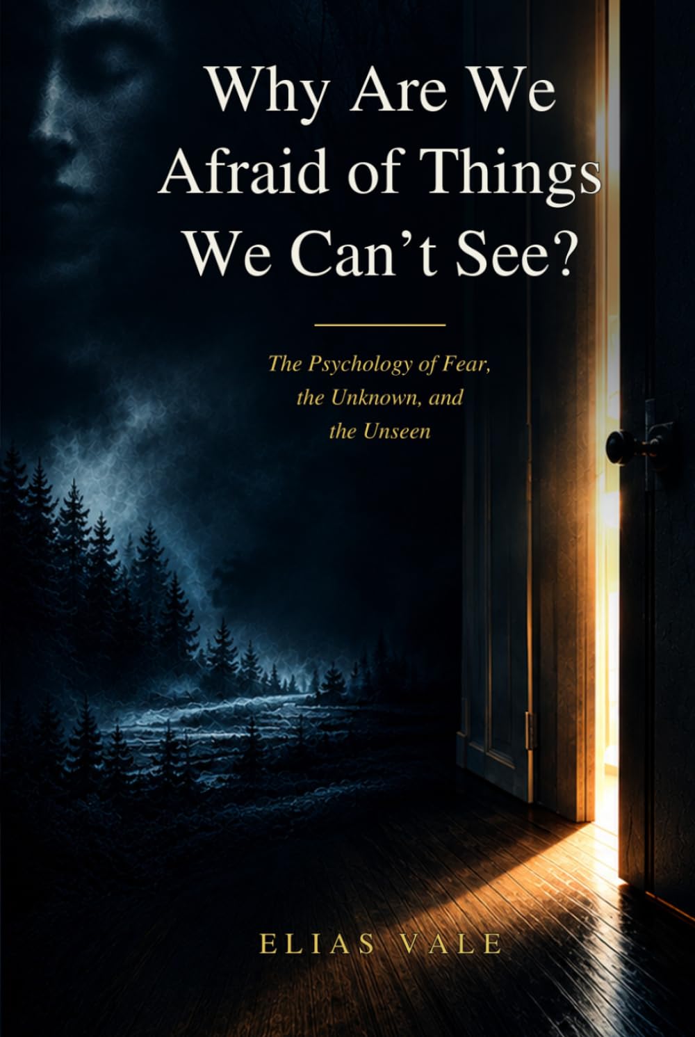 Why Are We Afraid of Things We Can't See?: The Psychology of Fear, The Unknown, and The Unseen baixar o livro de graça