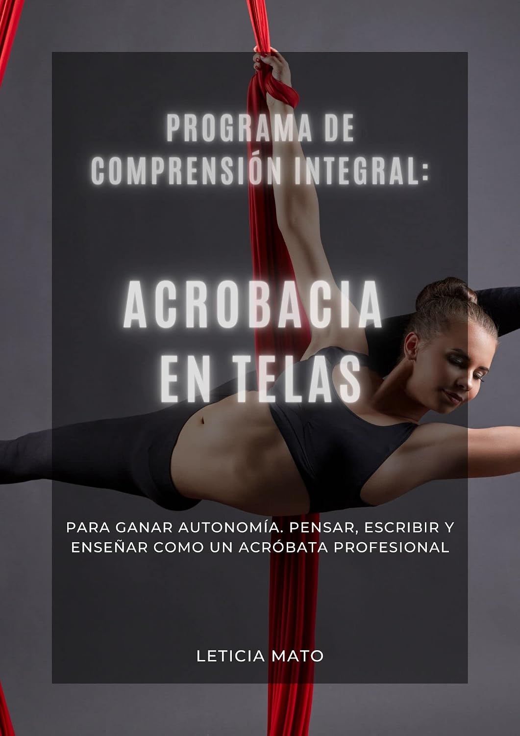 ler totalmente Programa de Comprensión Integral: Acrobacia en Telas: Para ganar autonomía. Pensar, escribir y enseñar como un acróbata profesional. (Spanish Edition)