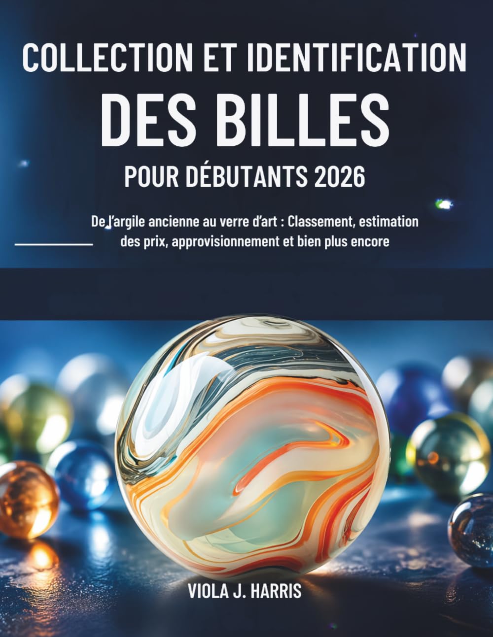 capítulo por capítulo baixar Collection et Identification des Billes pour Débutants 2026: De l’argile ancienne au verre d’art: Classement, estimation des prix, approvisionnement et bien plus encore (French Edition)