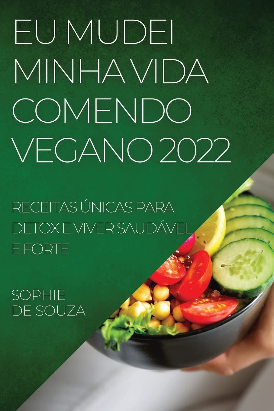 EU MUDEI MINHA VIDA COMENDO VEGANO 2022: RECEITAS ÚNICAS PARA DETOX E VIVER SAUDÁVEL E FORTE baixar o livro de graça