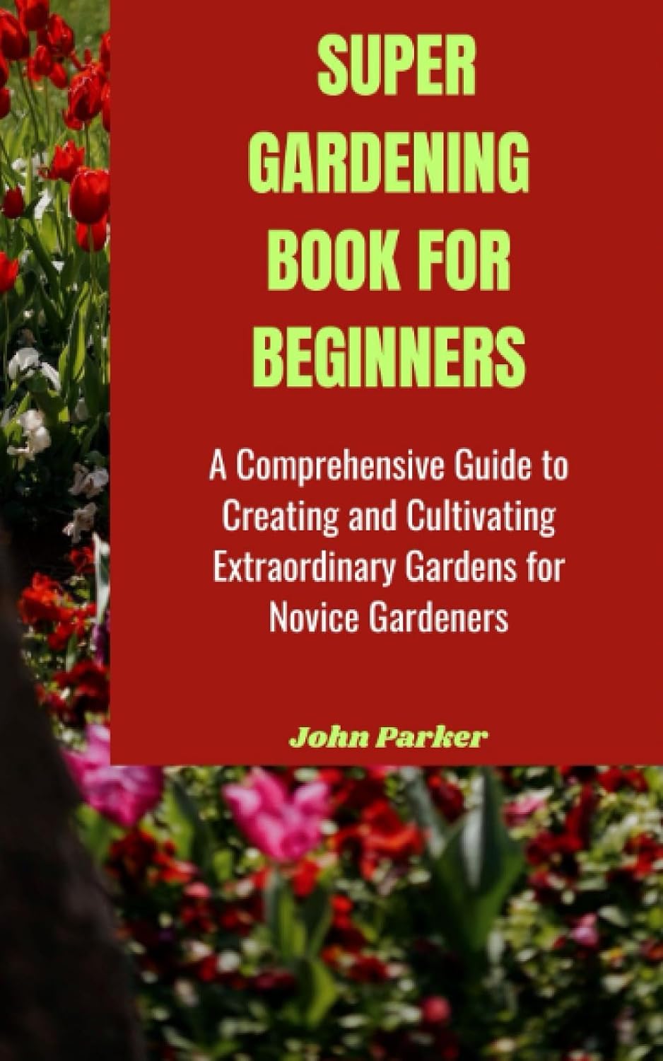 ler totalmente SUPER GARDENING BOOK FOR BEGINNERS: A Comprehensive Guide to Creating and Cultivating Extraordinary Gardens for Novice Gardeners